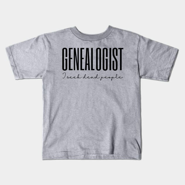Genealogy I Seek Dead People Genealogist Family Tree Kids T-Shirt by MalibuSun